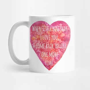 Valentine's day Love quote - Back to Life! Mug